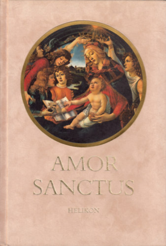 Babits Mihly (ford.) - Amor Sanctus (Szent szeretet knyve)