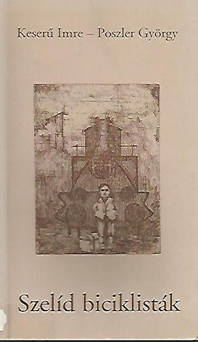 Keser� Imre-Poszler Gy�rgy - Szel�d biciklist�k (V�logat�s a Szentesi �let c�m� hetilapban 1995-1998 k�z�tt megjelent �r�sokb�l)