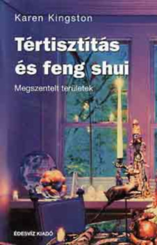 Karen Kingston, Dobi Ildik (szerk.), Csky Ida (ford.) - Trtisztts s feng shui - Megszentelt terletek