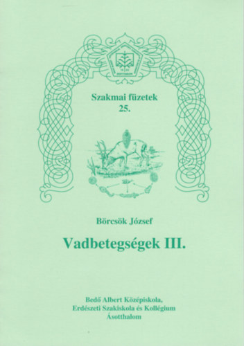 Brcsk Jzsef - Vadbetegsgek III. -Szakmai fzetek 25.