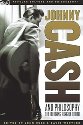 John Huss, David Werther - Johnny Cash and Philosophy: The Burning Ring of Truth - Popular Culture and philosophy