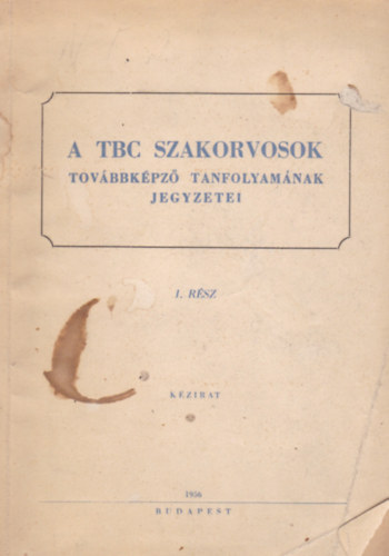 A TBC szakorvosok tov�bbk�pz� tanfolyam�nak jegyzetei I-II.