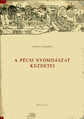 Borsy K�roly - A p�csi nyomd�szat kezdetei