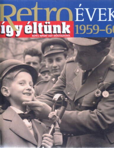 Sz. So�s �va (szerk.) - �gy �lt�nk - Retro �vek 1959-60