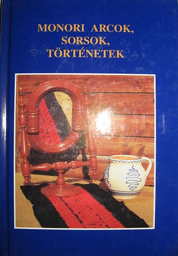 Dr. Dobos Gy�rgy (szerk.) - Monori arcok, sorsok, t�rt�netek