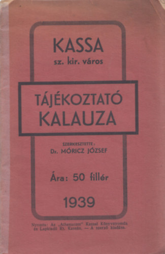 Mricz Jzsef dr. - Kassa sz. kir. vros tjkoztat kalauza (Turistakalauza) 1939