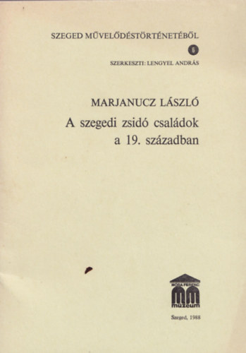 Marjanucz Lszl - A szegedi zsid csaldok a 19. szzadban