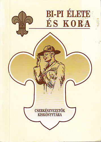 Páva István - Bi-Pi élete és kora (Cserkészvezetők kiskönyvtára 10.)