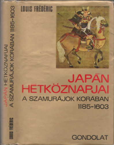 Louis Frédéric - Japán hétköznapjai a szamurájok korában 1185-1603