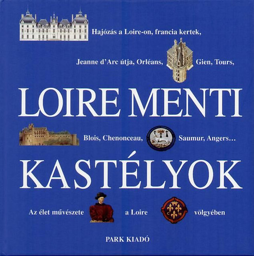 Nicole Jusserand (fszerk.) - Loire menti kastlyok (Park Knyvkiad)