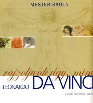 Dorothea Susan White - Rajzoljunk gy, mint Leonardo Da Vinci