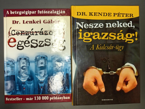 Dr. Kende Pter, Dr. Lenkei Gbor - Cenzrzott egszsg (A betegsgipar futszalagjn) + Nesze neked igazsg! (A kulcsr-gy) - 2m