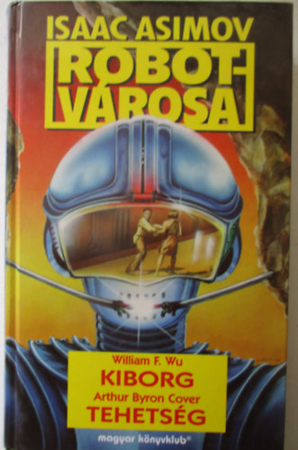 Wu, W.F.-Cover, Arthur B. - Kiborg-Tehetsg (Asimov Robotvrosa)