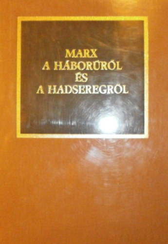 Marx - A hborrl s a hadseregrl