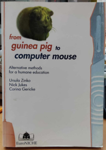 Ursula Zinko, Nick Jukes, Corina Gericke - from guinea pig to computer mouse - Alternative methods for a humane education (EuroNiche)