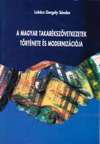 Luk�cs Gergely S�ndor - A magyar takar�ksz�vetkezetek t�rt�nete �s moderniz�ci�ja