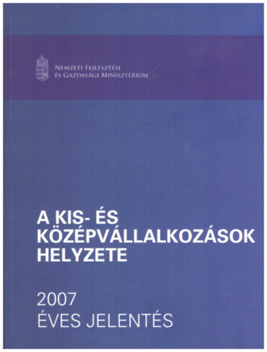 Kllay Lszl - Khegyi Klmn, Maszlag Ludmilla, Kissn Kovcs Eszter - A kis- s kzpvllalkozsok helyzete 2007 VES JELENTS