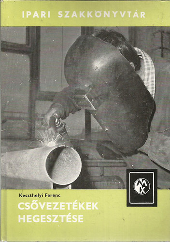 Keszthelyi Ferenc - Csvezetkek hegesztse (Ipari Szakknyvtr)