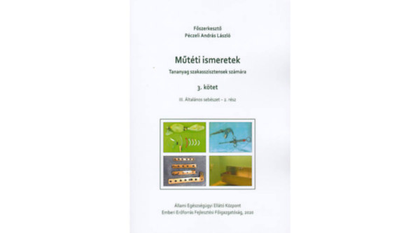 Pczeli Andrs Lszl fszerk. - Mtti ismeretek (Tananyag szakasszisztensek szmra) 3. ktet - III. ltalnos sebszet 2. rsz