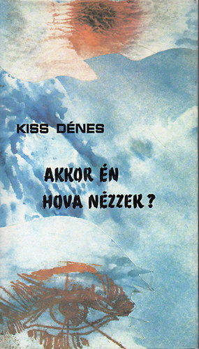 Kiss Dnes - Akkor n hova nzzek?