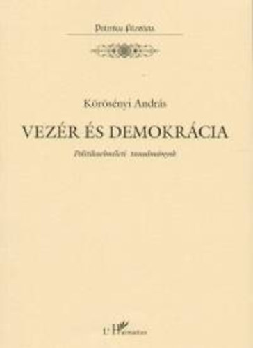 Krsnyi Andrs - Vezr s demokrcia - Politikaelmleti tanulmnyok