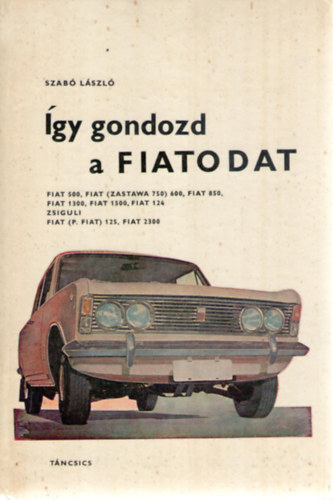 Szab� L�szl� - �gy gondozd a FIATODAT (Fontos tudnival�k, �pol�si �s kezel�si tan�csok)