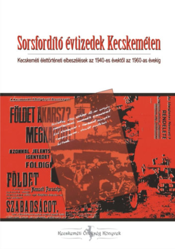 Sorsfordt vtizedek Kecskemten : kecskemti lettrtneti elbeszlsek az 1940-es vektl az 1960-as vekig