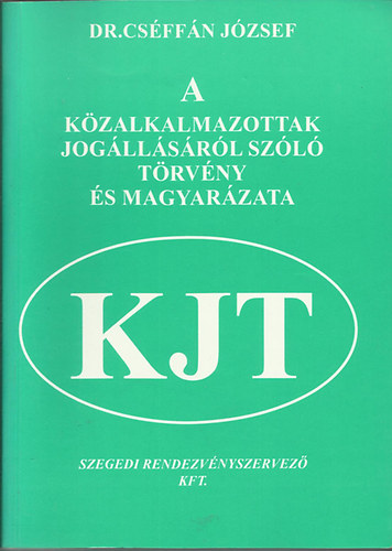 Dr. Csfn Jzsef - A kzalkalmazottak jogllsrl szl mdostott trvny s magyarzata '99