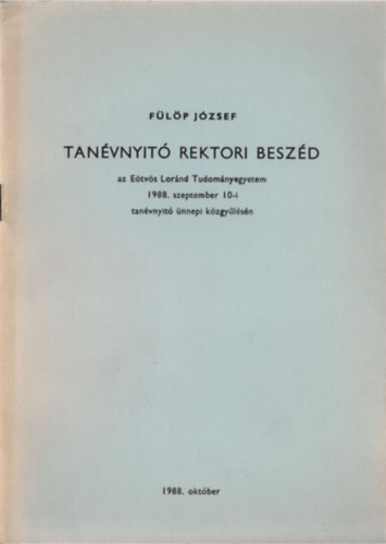 Flp Jzsef - Tanvnyit rektori beszd az Etvs Lornd Tudomnyegyetem 1988. szeptember 10-i tanvnyit nnepi kzgylsn