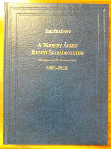 Emlkknyv a Vmbry rmin Keleti Szabadegyetem fennllsnak 20. vforduljra (2002-2022.)