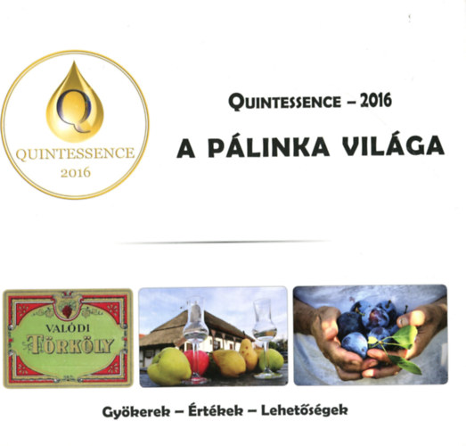 Aradi P�ter; Csendes Zsolt; D�l Ud�; Gyuris P�ter - Quintessence - 2016 - A p�linka vil�ga
