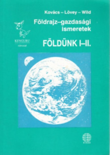 Kov�cs-L�vey-Wild - F�ldrajz-gazds�gi ismeretek: F�ld�nk I-II. (Egybek�tve)