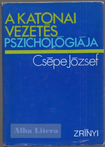 Cspe Jzsef dr. - A katonai vezets pszicholgija