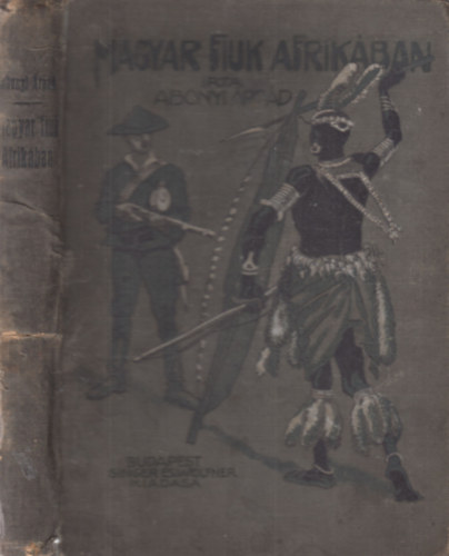 Abonyi Árpád - Magyar fiuk Afrikában
