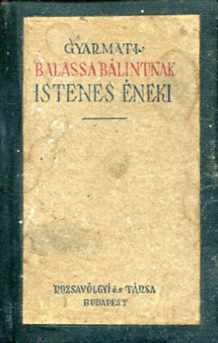 Gyarmati Balassa B�lint (Varjas B�la szerk.) - Gyarmati Balassa B�lintnak istenes �neki (hasonm�s kiad�s)
