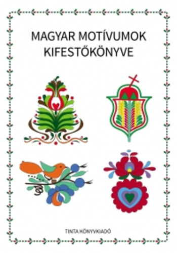 Horvth gnes - Magyar motvumok kifestknyve