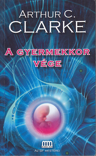 SZERZŐ Arthur C. Clarke SZERKESZTŐ Futaki József FORDÍTÓ F. Nagy Piroska - A gyermekkor vége   (A sci-fi mesterei)