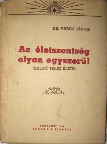 Dr. Varga J�nos - Az �letszents�g olyan egyszer�! (Salg� Ter�z �lete)