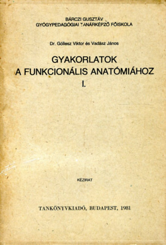 Dr. Gllesz Viktor, Vadsz Jnos - Gyakorlatok a funkcionlis anatmihoz I. (J12-109)