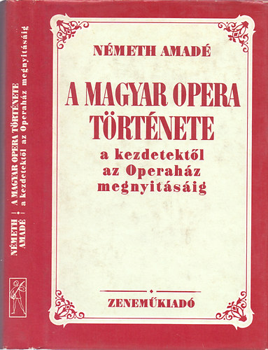 NÉMETH AMÁDÉ - A magyar opera története a kezdetektől az Operaház megnyitásáig