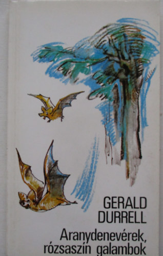 Gerald Durrell - Aranydenev�rek, r�zsasz�n galambok