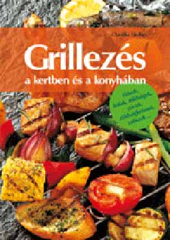Claudia Daiber - Grillezs a kertben s a konyhban - Hsok, halak, zldsgek, pcok...