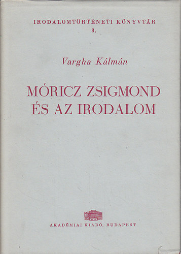 Vargha K�lm�n - M�ricz Zsigmond �s az irodalom (Irodalomt�rt�neti K�nyvt�r 8.)