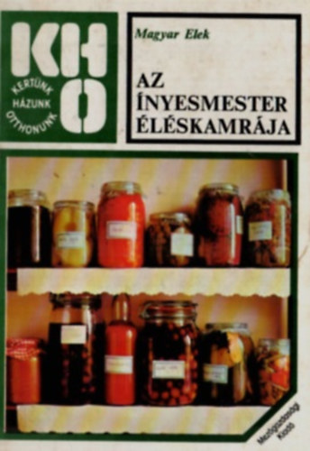 Magyar Elek - Az ínyesmester éléskamrája