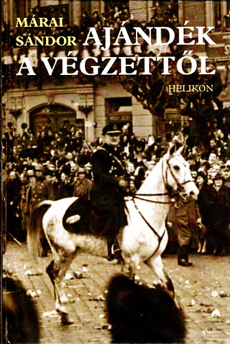 Márai Sándor - Ajándék a végzettől - A Felvidék és Erdély visszacsatolása (Helikon kiadvány; Keménykötés)
