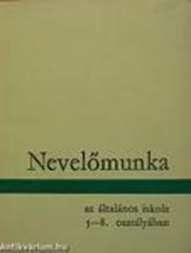 Pataki Ferenc-T�th L�szl�-Hunyady Gy�rgyn� - Nevel�munka az �ltal�nos iskola 5-8. oszt�lyaiban