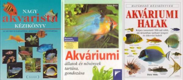 Thierry Maitre-Allain, Peter Beck, Dick Mills - 3 db akvarista knyv: Nagy akvarista kziknyv - Az akvrium elksztse, berendezse s fenntartsa + Akvriumi llatok s nvnyek tartsa, gondozsa +  Akvriumi halak - Hatroz kziknyvek KPES ISMERTET 500-NL TBB,