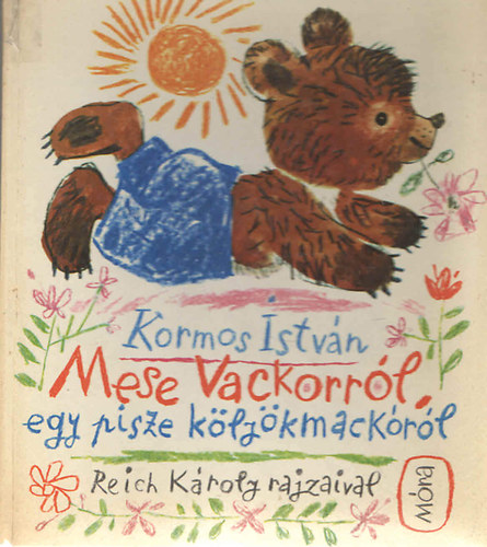 Kormos István - Mese Vackorról, egy pisze kölyökmackóról