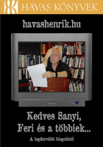 Havas Henrik - havashenrik.hu - Kedves Sanyi, Feri �s a t�bbiek... - A legdurv�bb blogokb�l - Havas k�nyvek