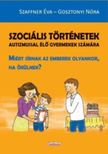 Szaffner �va, Gosztonyi N�ra - Szoci�lis t�rt�netek autizmussal �l� gyermekek sz�m�ra - Mi�rt s�rnak az emberek olyankor, ha �r�lnek?